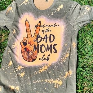Proud member of the bad Moms Club t-shirt bleach